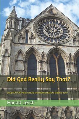 Did God Really Say That?: 2019 EDITION: Why should we believe that the Bible is true? (The Bible and Apologetics)