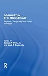 Security In The Middle East: Regional Change And Great Power Strategies Security In The Middle East: Regional Change And Great Power Strategies