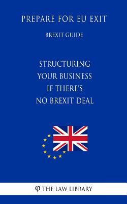 Structuring your business if there's no Brexit deal - Prepare for EU Exit (Brexit Guide)
