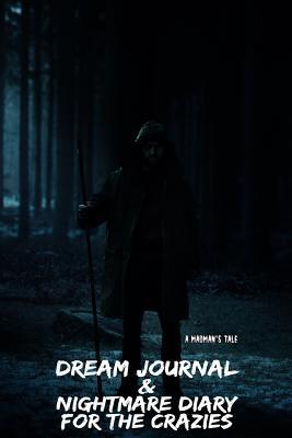 A Madman's Tale: Dream Journal & Nightmare Diary For The Crazies