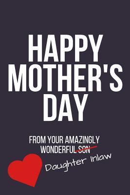 Happy Mothers Day Mother In Law Happy Mothers Day: From Your Amazingly Wonderful Daughter Inlaw: Funny  Novelty Mothers Day Gifts: Small Lined Notebook, Diary, Journal To Write In  By Not A Book