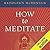 How to Meditate: A Practical Guide (Second Edition)