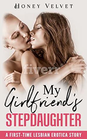 My Girlfriend’s Stepdaughter: A First-Time Lesbian Erotica Story (Kindle Edition)