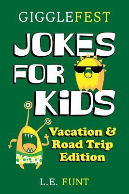 GiggleFest Jokes For Kids – Vacation And Road Trip Edition: Over 300 Hilarious, Clean and Silly Puns, Riddles, Tongue Twisters and Knock Knock Jokes ... Trips, Airplane Travel and Summer Vacations