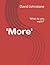 'More': 'What do you want?'