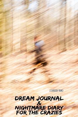 A Blurred Vision: Dream Journal & Nightmare Diary For The Crazies