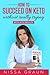 How to Succeed on Keto Without Really Trying by Nissa Graun