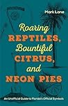 Roaring Reptiles, Bountiful Citrus, and Neon Pies: An Unofficial Guide to Florida’s Official Symbols