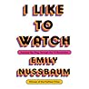 I Like to Watch: ...