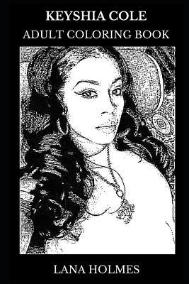 Keyshia Cole Adult Coloring Book: Multiple Grammy Awards Nominee and Bet Awards Winner, Legendary Singer and Acclaimed Hip Hop Icon Inspired Adult Coloring Book