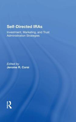 Self-directed Iras: Investment, Marketing, And Trust Administration Strategies (Westview Professional Handbooks on the New Banking)