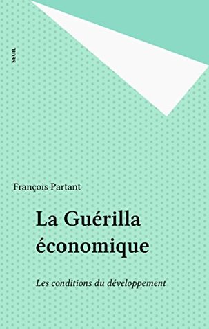 La Guérilla économique: Les conditions du développement (Economie) (French Edition)