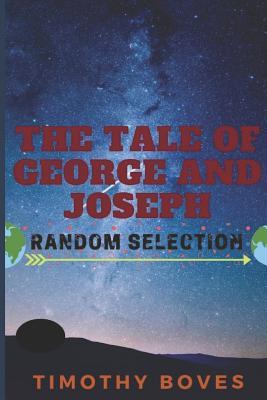 THE TALE OF GEORGE AND JOSEPH: Random Selection