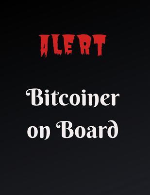 Alert Bitcoiner on Board: Journal for Bitcoin miners, traders and lovers of Cryptocurrency .Notebook for Adults, Mom, Dad, Kids, Girls, Boys. Cute Glossy Cover. - Ideal for gift, personal use, school, office, home Journal Bitcoin 8.5x11 (D)