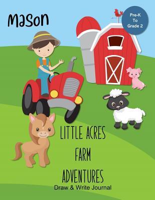Mason Little Acres Farm Adventures: Draw & Write Journal: Create Your Own Stores, Includes Vocabulary List and Farm Animal Pictures for Inspiration - Personalized with Child's Name