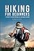 Hiking for Beginners: 7 Steps to Becoming a Capable Hiker