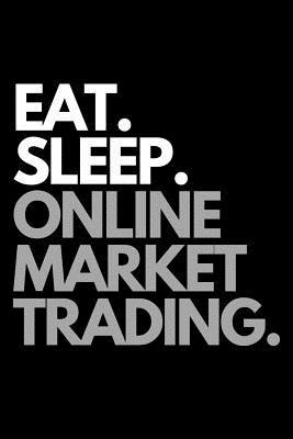 Eat. Sleep. Online Market Trading.: Online Marketer Themed Notebook