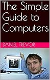 The Simple Guide to Computers The Simple Guide to Computers