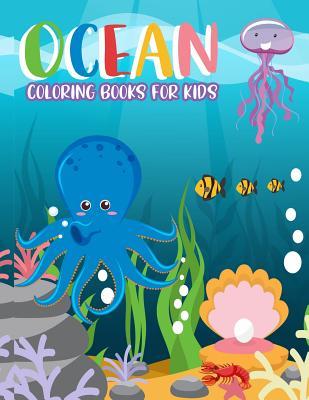 Ocean Coloring Books for kids: Ocean Coloring Books for kids:Fantastic Ocean Animals Coloring for Boys and Girls,Cute Tropical Fish, Fun Sea ... Kids Coloring Books Ages 2-4, 4-8, 9-12)
