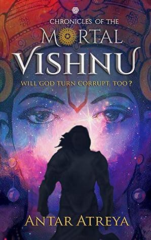 Chronicles Of The Mortal Vishnu: Will God Turn Corrupt, too? (Kindle Edition)