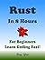 RUST Programming Language. In 8 Hours, For Beginners, Learn Coding Fast! Rust Crash Course, Rust QuickStart eBook, A Tutorial Book With Tests And Answers In Easy Steps! An Ultimate Beginner's Guide!