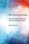 Red, Green, and Blue: The Partisan Divide on Environmental Issues (Elements in American Politics) Red, Green, and Blue: The Partisan Divide on Environmental Issues (Elements in American Politics)