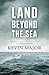 Land Beyond the Sea by Kevin Major Land Beyond the Sea by Kevin Major
