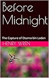 Before Midnight: The Capture of Osama bin Laden Before Midnight: The Capture of Osama bin Laden