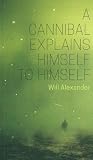 A Cannibal Explains Himself To Himself