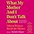 What My Mother and I Don't Talk about: Fifteen Writers Break the Silence