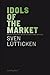 Idols of the Market: Modern Iconoclasm and the Fundamentalist Spectacle (Sternberg Press)