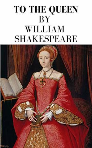 ToTthe Queen by William Shakespeare