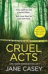 Cruel Acts by Jane Casey