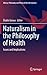 Naturalism in the Philosophy of Health: Issues and Implications (History, Philosophy and Theory of the Life Sciences, 17)