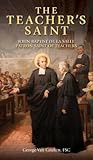 The Teacher's Saint: John Baptist de La Salle - Patron Saint of Teachers