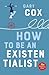 How to Be an Existentialist