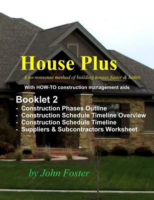 House Plus™ - Booklet 2 Contruction Management Aids: Notebook - Construction Phases Outline - Construction Timeline Overview - Construction Timeline - Suppliers & Subcontractors Worksheet