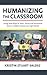Humanizing the Classroom by Kristin Stuart Valdes