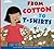 From Cotton to T-Shirts (Who Made My Stuff?)