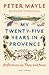 My Twenty-five Years in Provence: Reflections on Then and Now (Vintage Departures)
