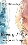 Agua y Fuego: aunque no lo sepas (Trilogía Agua y Fuego nº 2) (Spanish Edition) Agua y Fuego: aunque no lo sepas (Trilogía Agua y Fuego nº 2) (Spanish Edition)