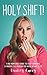 Holy Shift!: A No Nonsense Guide On How To Stop Fronting and Embody The Person You Were Meant To Be.