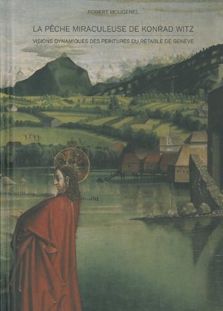 La Pêche miraculeuse de Konrad Witz : Visions dynamiques des peintures du retable de Genève (Hardcover)