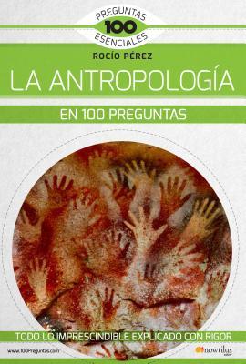 La antropología en 100 preguntas (Spanish Edition)