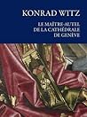 Konrad Witz, le maître-autel de la cathédrale de Genève
