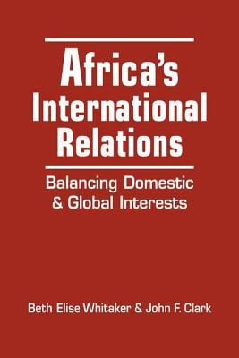 Africa's International Relations: Balancing Domestic and Global Interests (Hardcover)