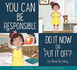 You Can Be Responsible: Do It Now or Put It Off? You Choose the Ending (Making Good Choices)