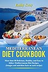 Mediterranean Diet Cookbook: More than 80 Delicious, Healthy, and Easy to follow Mediterranean diet Recipes. (Images and nutrition facts on each recipe)