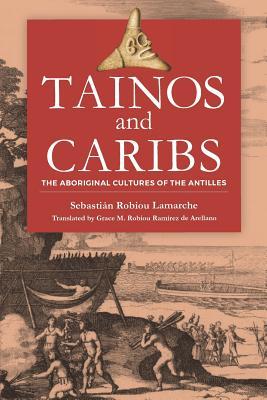 Tainos and Caribs: The Aboriginal Cultures of the Antilles (Paperback)