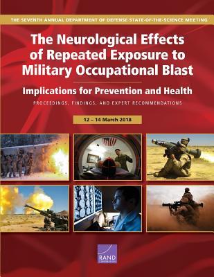 The Neurological Effects of Repeated Exposure to Military Occupational Blast: Implications for Prevention and Health: Proceedings, Findings, and ... of Defense State-of-the-Science Meeting